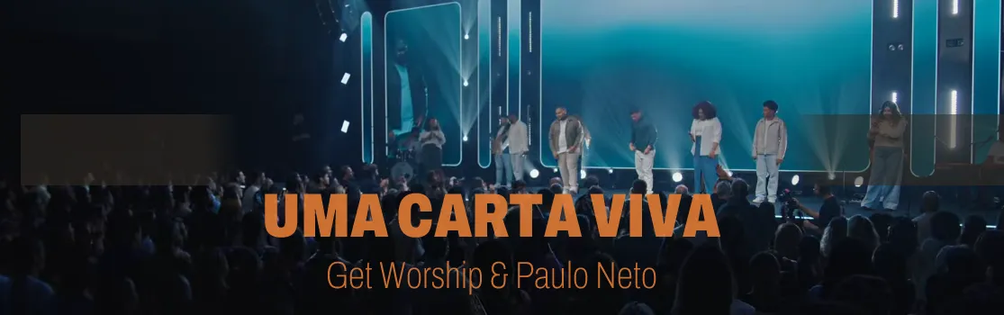 Uma Carta Viva - Get Worship e Paulo Neto