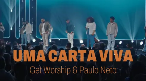 Uma Carta Viva - Get Worship e Paulo Neto